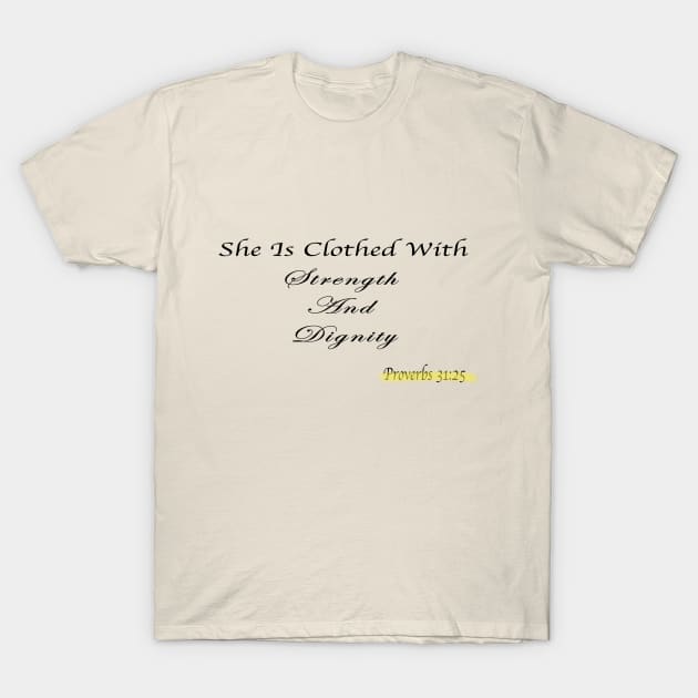 She is clothed with strength and Dignity T-Shirt by Sunshineisinmysoul